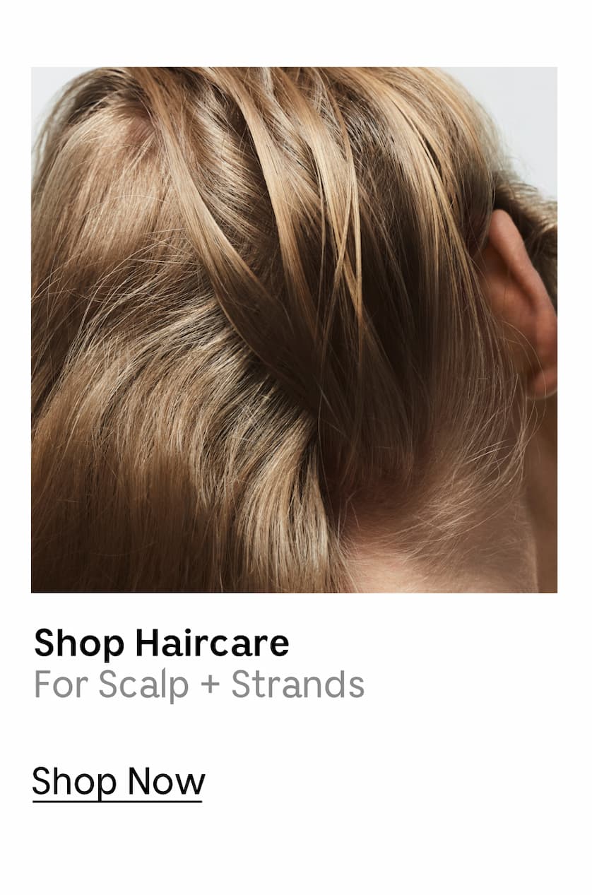 Shop Haircare | For Scalp + Strands | Shop Now