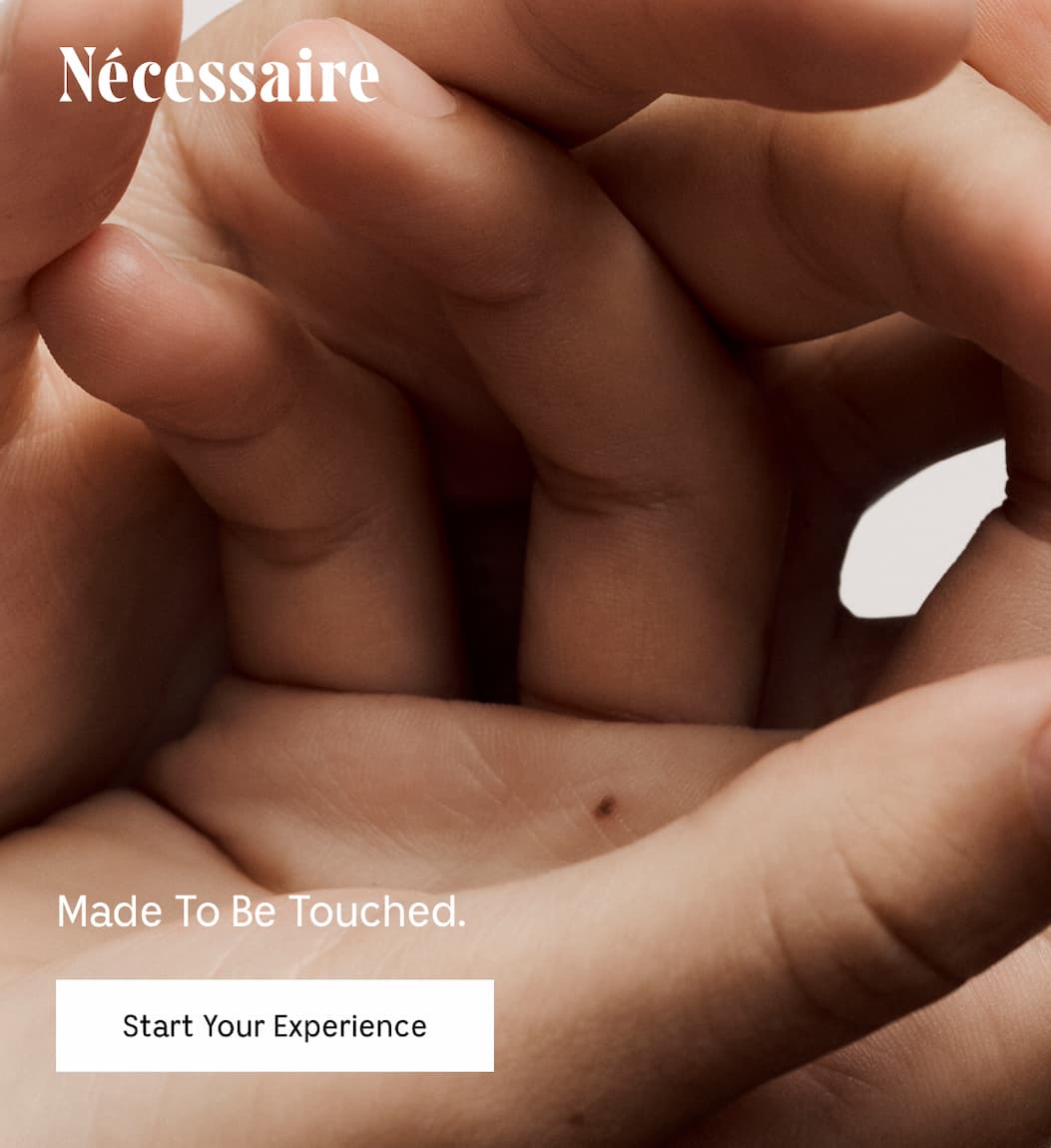 Made To Be Touched. Start Your Experience