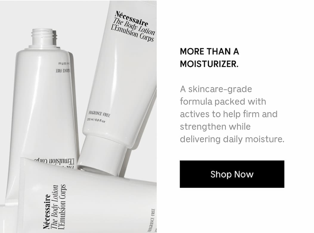 MORE THAN A MOISTURIZER. A skincare-grade formula packed with actives to help firm and strengthen while delivering daily moisture. Shop Now