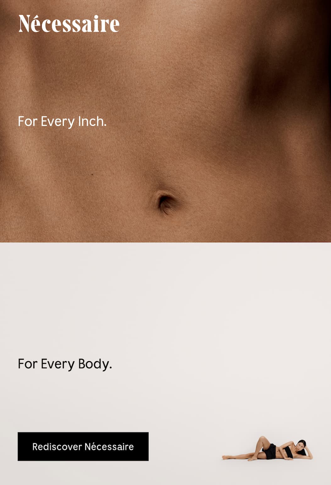 Nécessaire For Every Inch. For Every Body. Rediscover Nécessaire