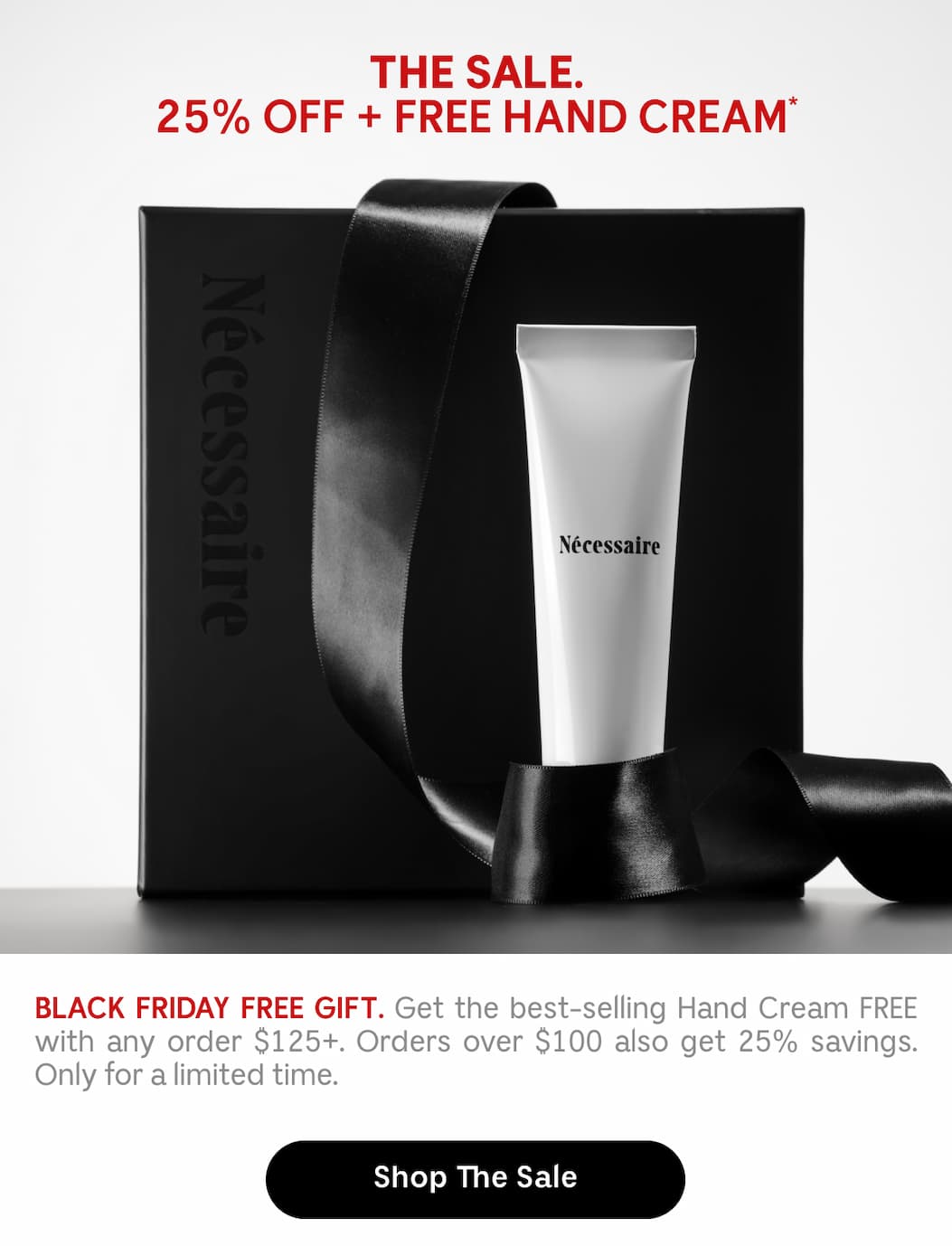 BLACK FRIDAY FREE GIFT. Get the best-selling Hand Cream FREE with any order $125+. Orders over $100 also get 25% savings. Only for a limited time. Shop The Sale