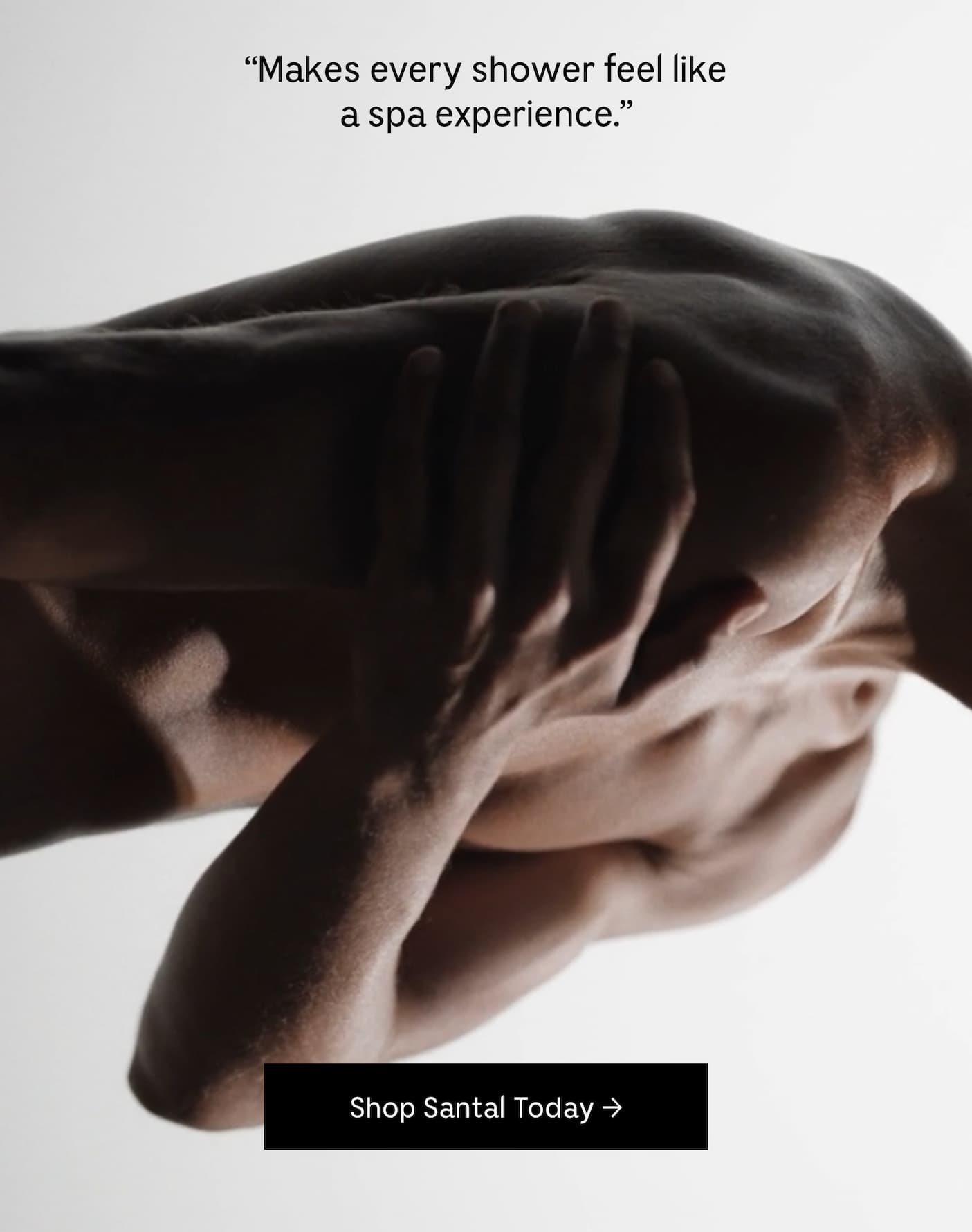 "Makes every shower feel like a spa experience." Shop Santal Today