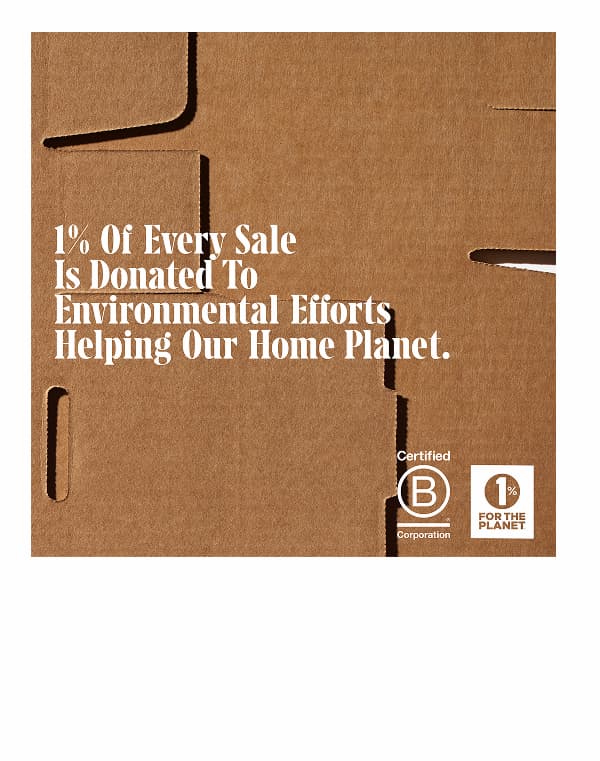 1% of every sale is donated to environmental efforts helping our home planet.