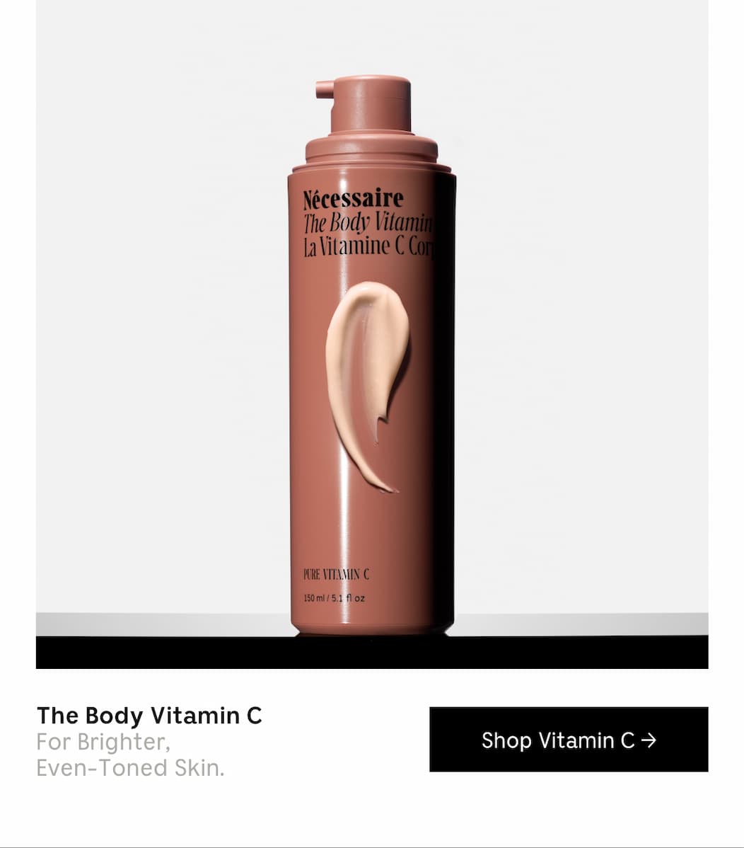 The Body Vitamin C | For Brighter, Even-Toned Skin. [.Shop Vitamin C ]