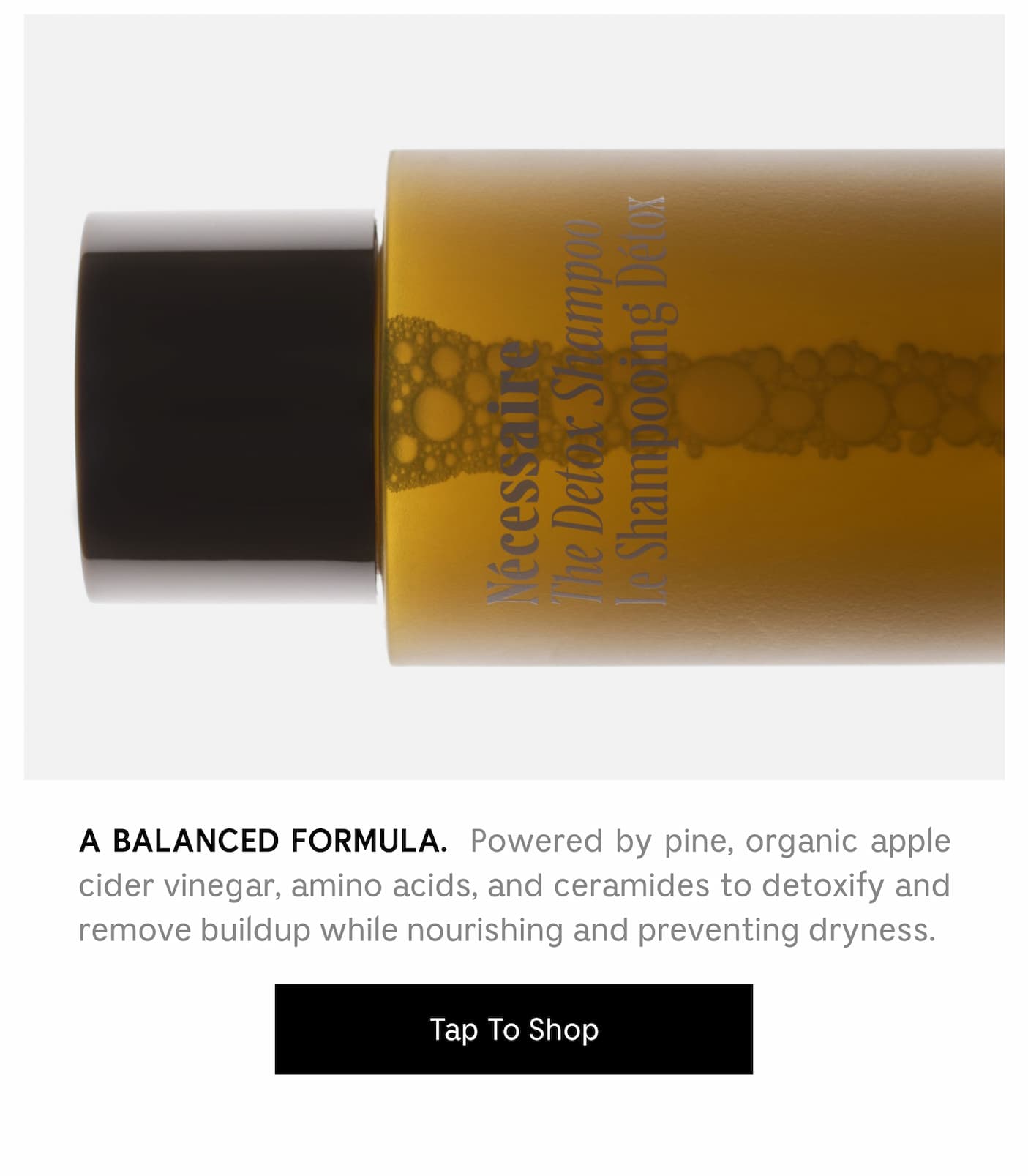 A BALANCE FORMULA. Powered by pine, organic apple cider vinegar, amino acids, and ceramides to detoxify and remove build up while nourishing and preventing dryness. Tap To Shop