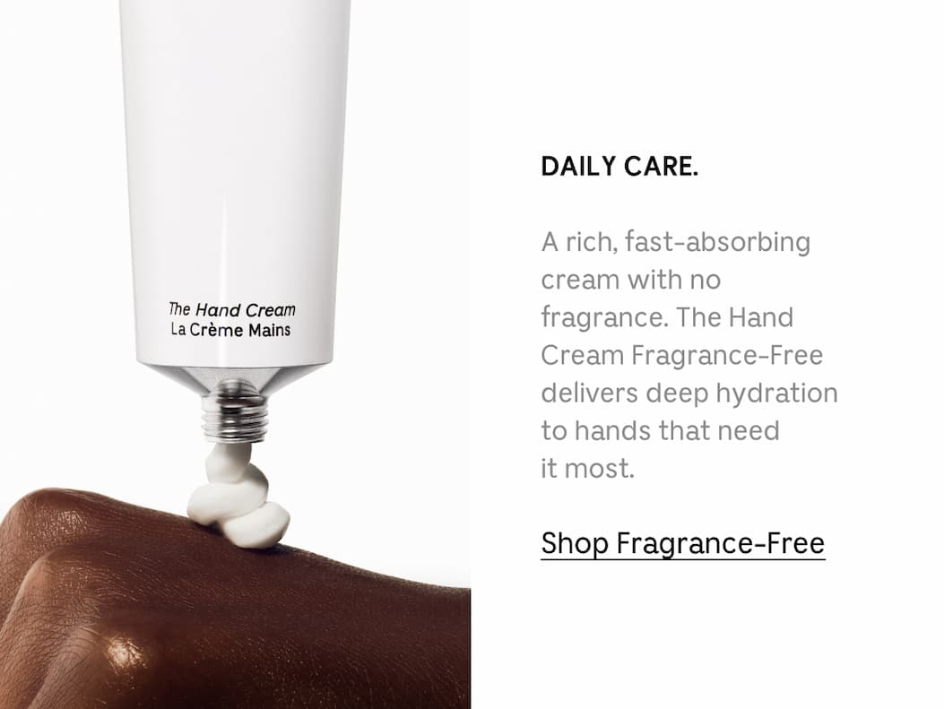 DAILY CARE.  A rich, fast-absorbing cream with no fragrance. The Hand Cream Fragrance-Free delivers deep hydration to hands that need it most.  Shop Fragrance-Free