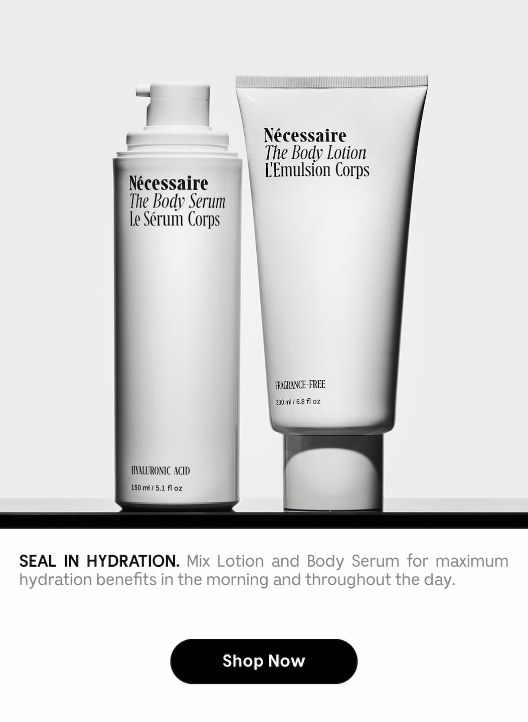 SEAL IN HYDRATION. Mix Lotion and Body Serum for maximum hydration benefits in the morning and throughout the day. Shop Now