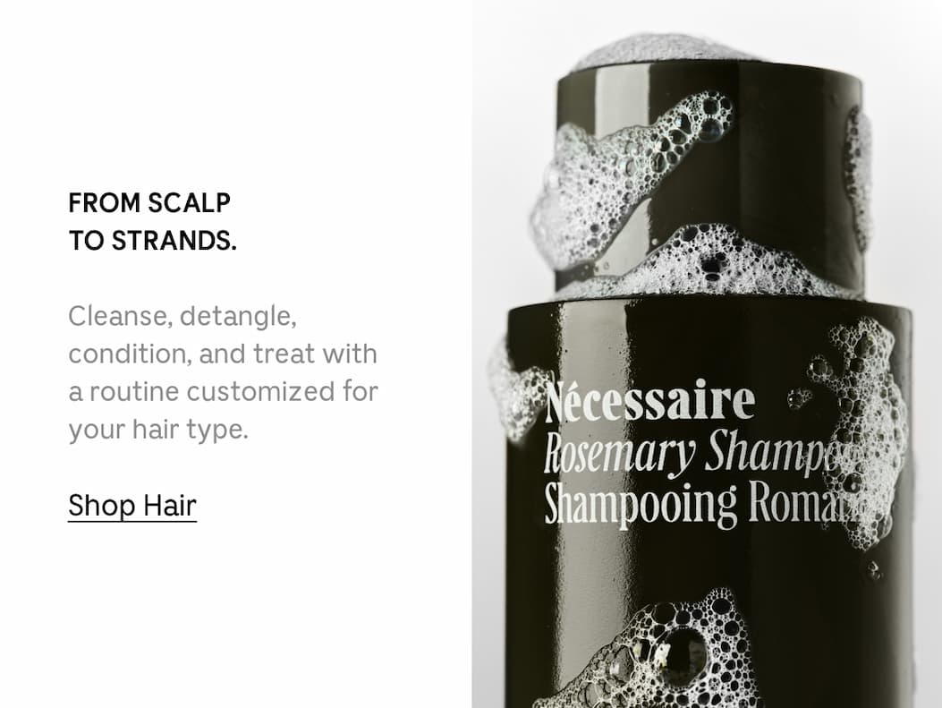 FROM SCALP TO STRANDS. Cleanse, detangle, condition, and treat with a routine customized for your hair type. Shop Hair