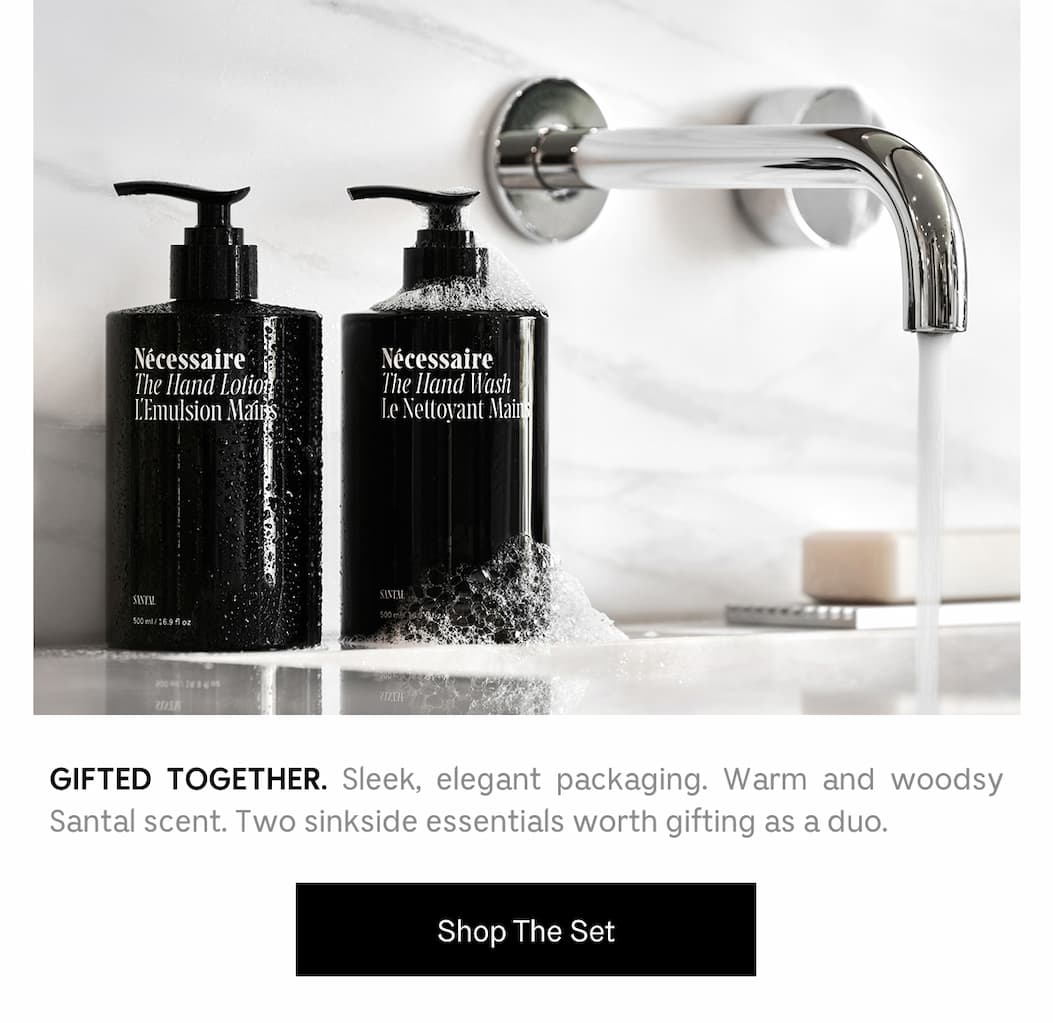 GIFTED TOGETHER. Sleek, elegant packaging. Warm and woodsy Santal scent. Two sinkside essentials worth gifting as a duo. Shop The Set