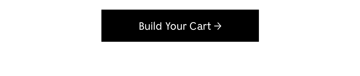 [ Build Your Cart ]