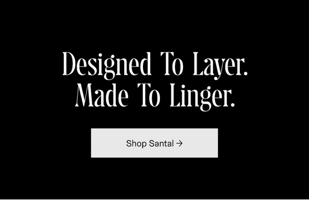 Made To Linger. Shop Santal