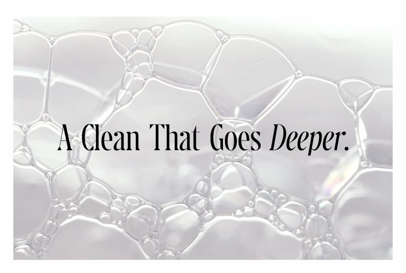 A Clean That Goes Deeper.