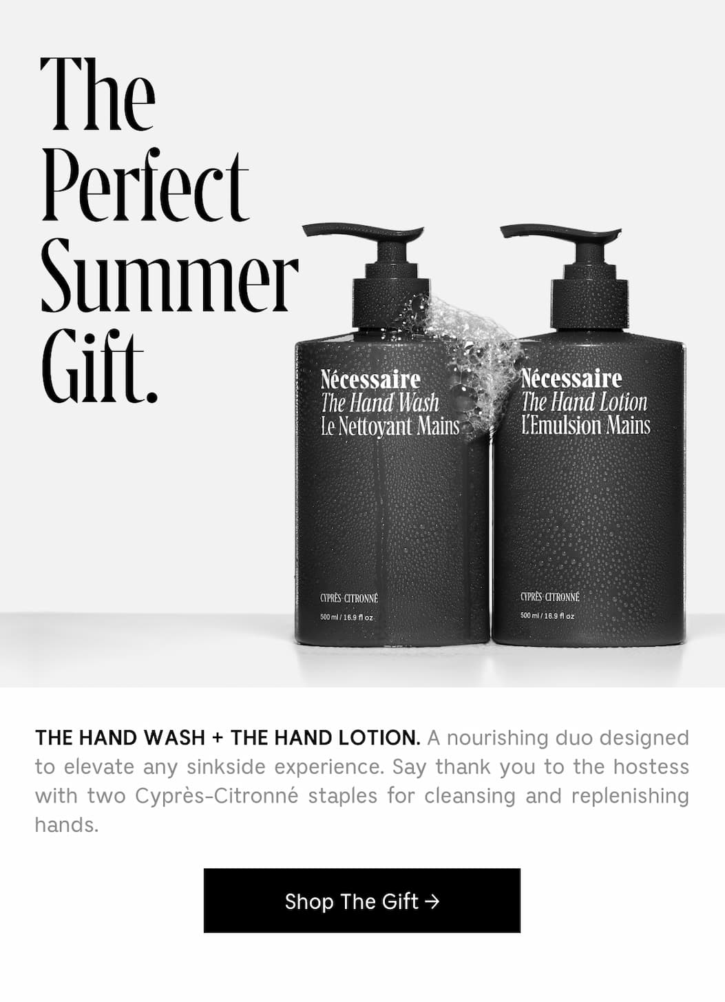 THE HAND WASH + THE HAND LOTION. A mourishing duo designed to elevate any sinkside experience. Say thank you to the hostess with two Cyprés-Citronné staples for cleansing and replenishing hands. [ Shop The Gift ]