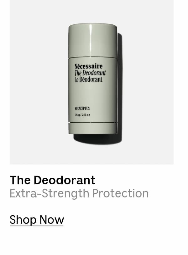 The Deodorant | Extra-Strength Protection | Shop Now