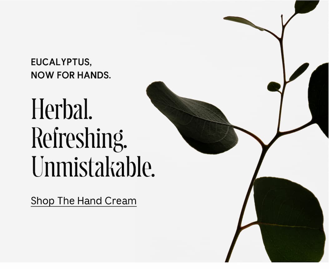 EUCALYPTUS, NOW FOR HANDS. | Herbal. Refreshing. Unmistakable. | Shop The Hand Cream