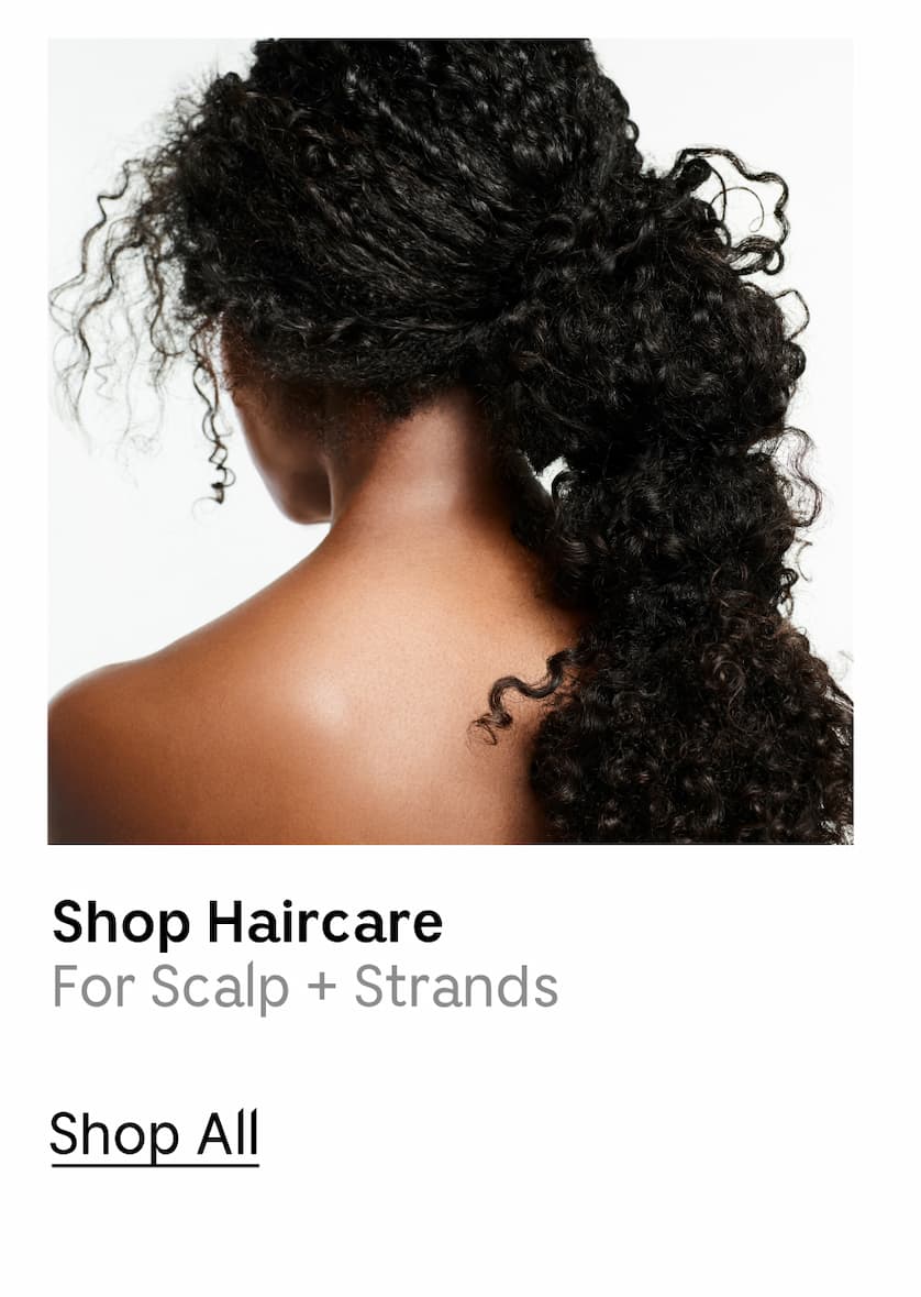 Shop Haircare | For Scalp + Strands | Shop All