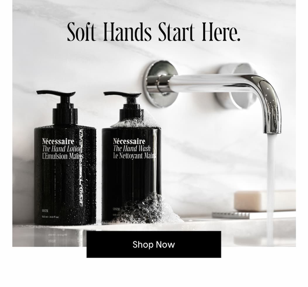 Soft Hands Starts Here. Shop Now