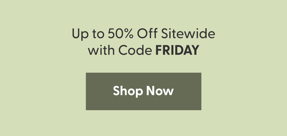 Up to 50% Off Sitewide with Code FRIDAY