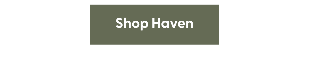 Shop the Haven Collection