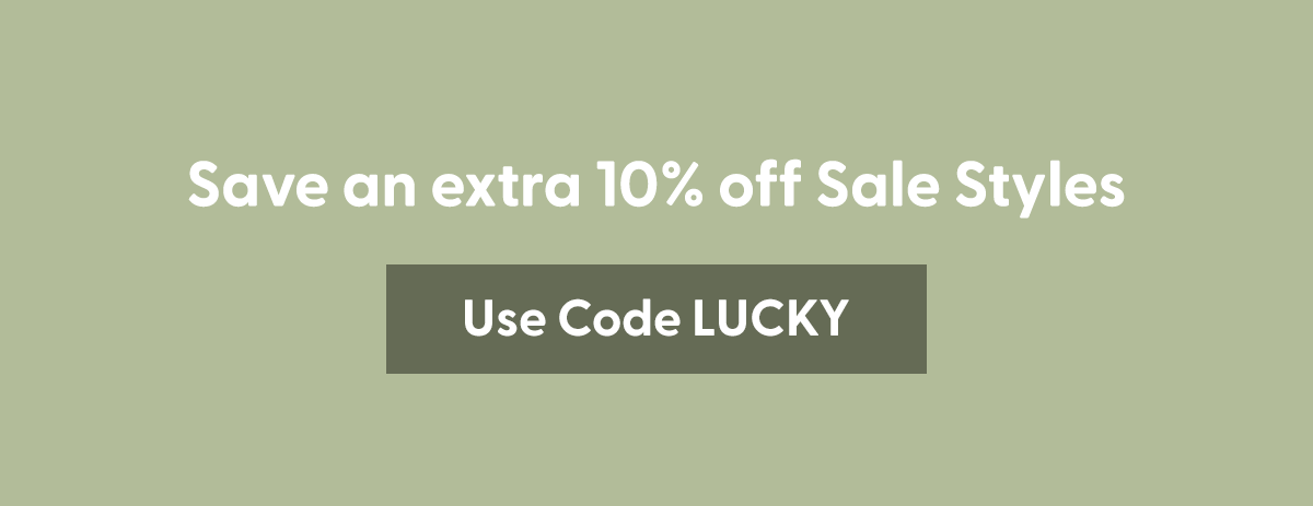 Save an extra 10% off Sale Styles