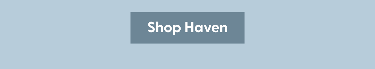 Shop the Haven Collection