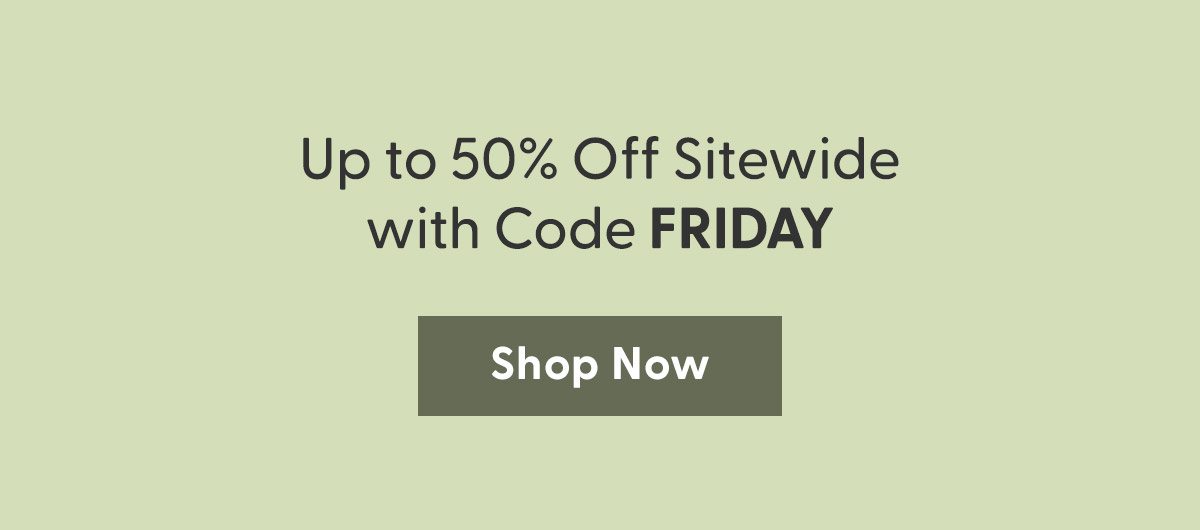 Up to 50% Off with Code FRIDAY