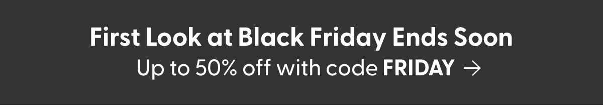 First Look at Black Friday Ends Soon
