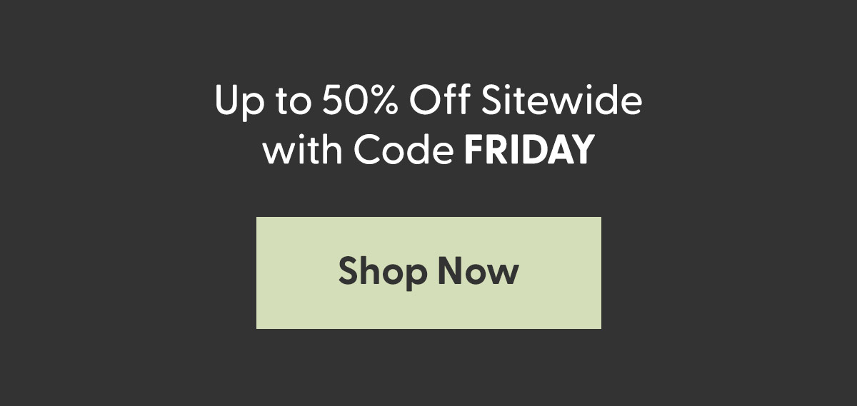 Up to 50% Off Sitewide with Code FRIDAY