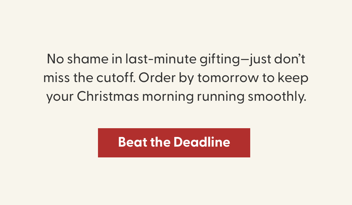 Don't Wait to Shop! Beat the Deadline
