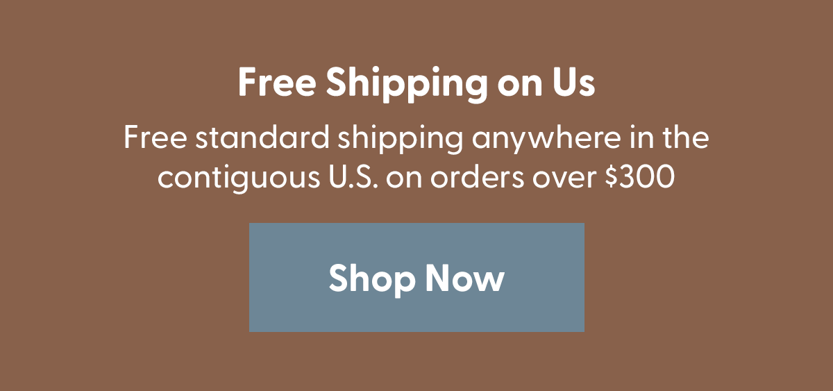 Get Free Shipping on Orders Over $300