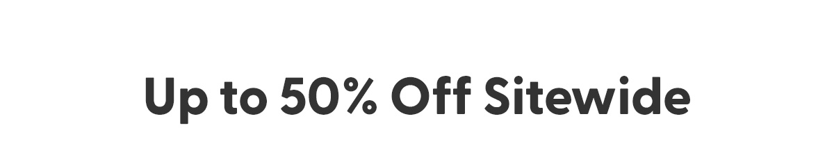 Up to 50% Off Sitewide