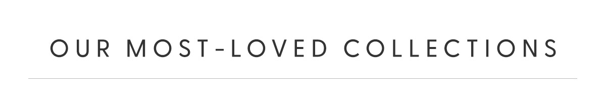 Our Most-Loved Collections