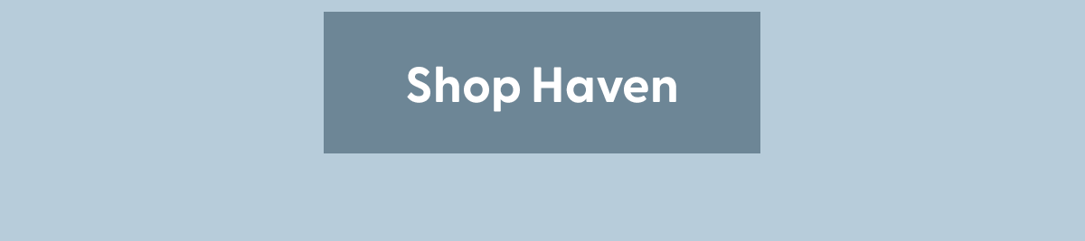 Shop the Haven Collection