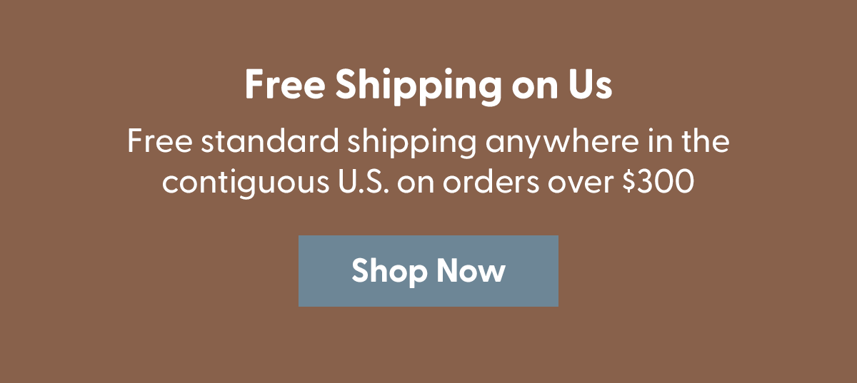 Get Free Shipping on Orders Over $300