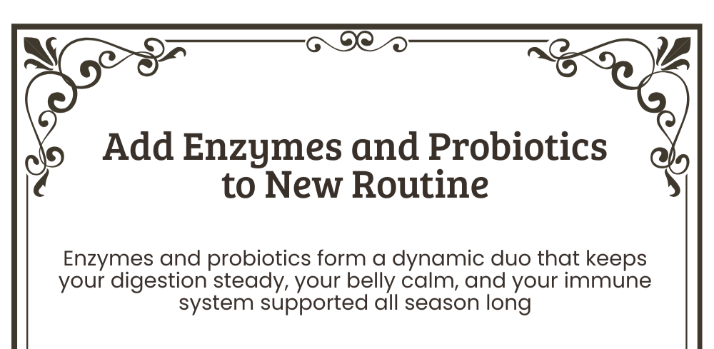 Add Enzymes and Probiotics to New Routine
