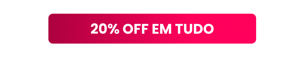 20% OFF em tudo
