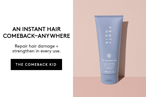 AN INSTANT HAIR COMEBACK–ANYWHERE Repair hair damage + strengthen in every use. THE COMEBACK KID 