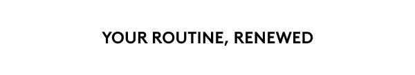 YOUR ROUTINE, REWNEWED