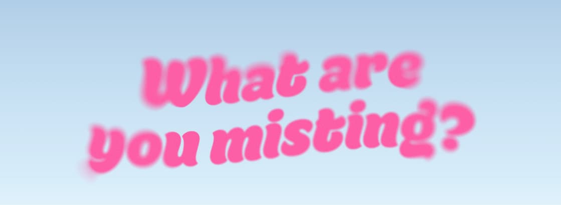 What are you misting?