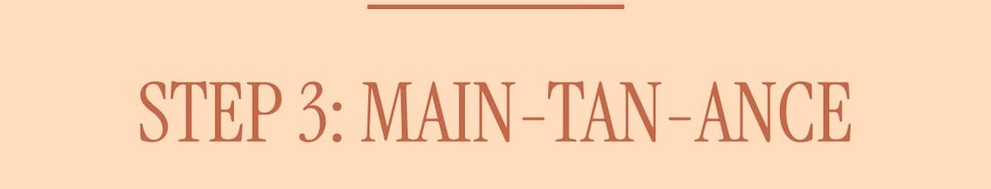 STEP 3: MAIN-TAN-ANCE 