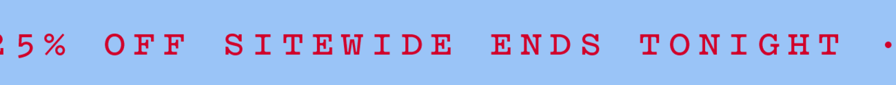 25% OFF SITEWIDE ENDS TONIGHT
