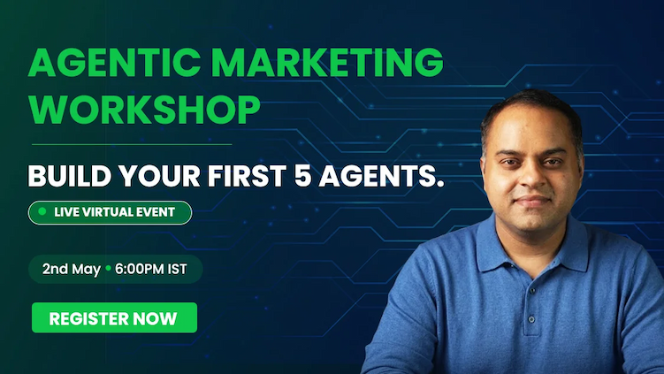 Agentic Marketing Workshop. Build your first 5 agents. Live virtual event, May 2, 6:00 PM IST