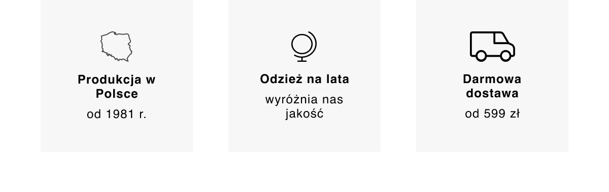 Produkcja w Polsce od 1981 r. | Odzież na lata wyróżnia nas jakość | Darmowa dostawa od 599 zł