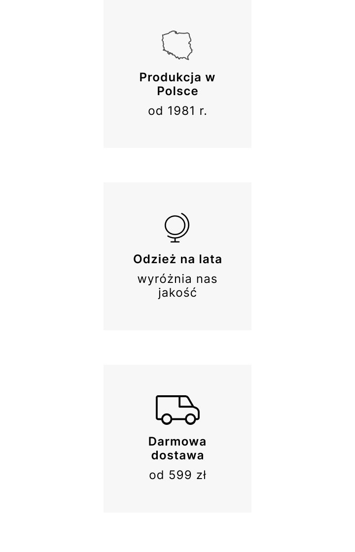 Produkcja w Polsce od 1981 r. | Odzież na lata wyróżnia nas jakość | Darmowa dostawa od 599 zł