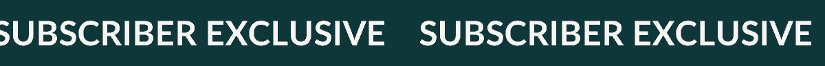 SUBSCRIBER EXCLUSIVE