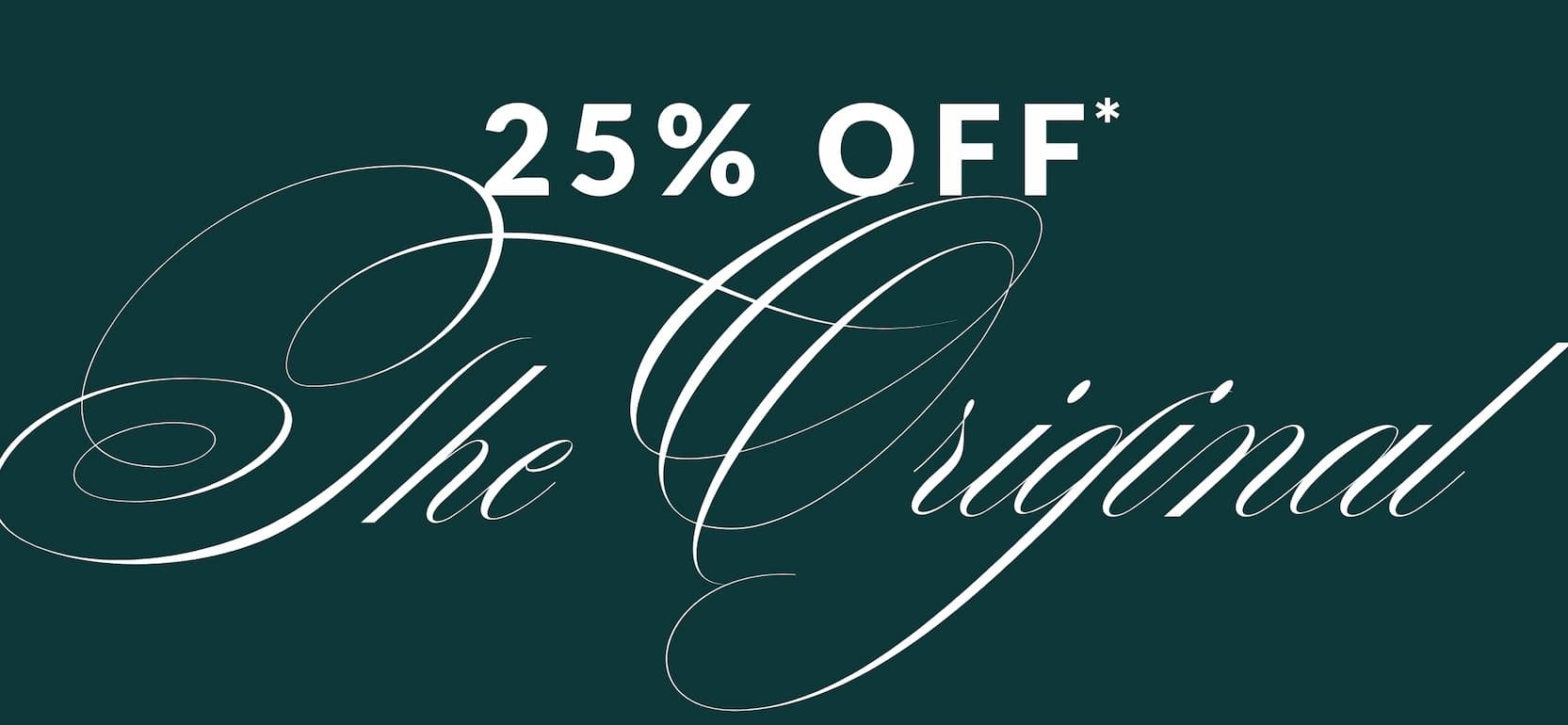 25% OFF* The Original