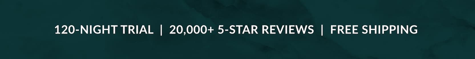 120-NIGHT TRIAL | 20,000+ 5-STAR REVIEWS | FREE SHIPPING