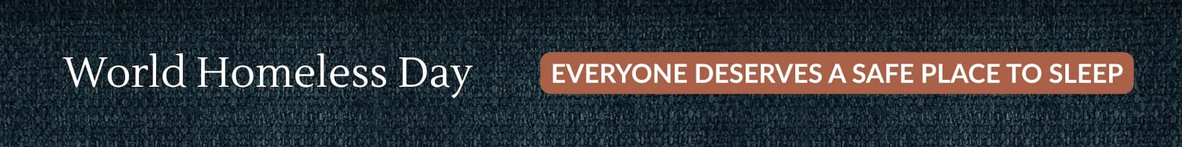 World Homeless Day: EVERYONE DESERVES A SAFE PLACE TO SLEEP
