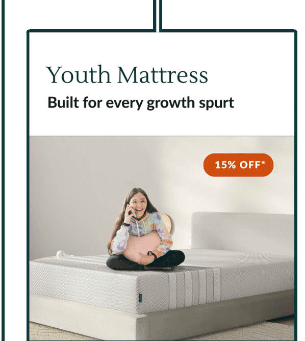 Youth Mattress -- Built for every growth spurt -- 15% OFF*