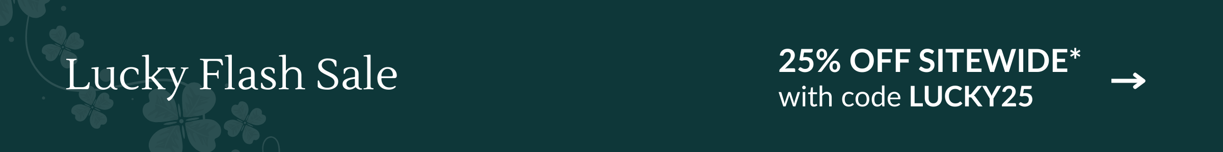 Lucky Flash Sale: 25% OFF SITEWIDE*